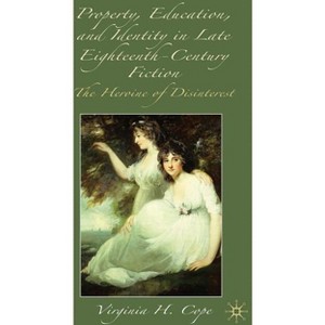 Property, Education and Identity in Late Eighteenth-Century Fiction - by  V Cope (Hardcover) - 1 of 1