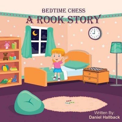 Bedtime Chess A Rook Story - by  Daniel Hallback (Paperback)