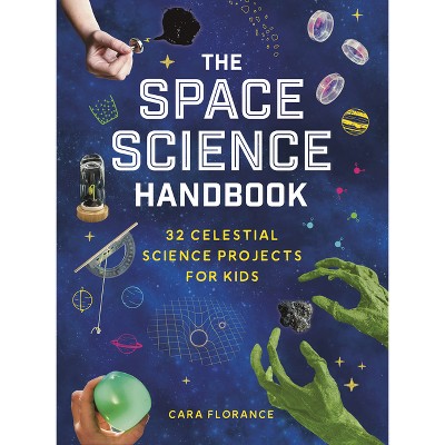The Space Science Handbook - by  Cara Florance (Paperback)