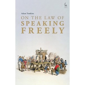 On the Law of Speaking Freely - by  Adam Tomkins (Hardcover) - 1 of 1