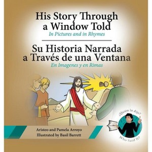 His Story Through a Window Told, Su Historia Narrada a Traves De Una Ventana - by  Aristeo Arroyo & Pamela Arroyo (Hardcover) - 1 of 1