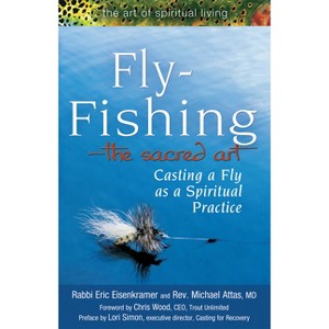 Fly Fishing--The Sacred Art - (Art of Spiritual Living) by  Eric Eisenkramer & Micheal Attas (Paperback) - 1 of 1