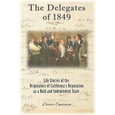 The Delegates of 1849 - by  Laura Emerson (Paperback)