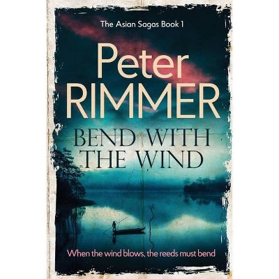 Bend with the Wind - by  Peter Rimmer (Paperback)