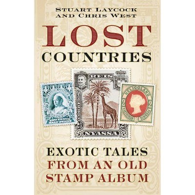  Lost Countries - by  Stuart Laycock & Chris West (Hardcover) 