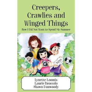 Creepers, Crawlies and Winged Things - by  Lynette Loomis & Laurie Broccolo & Shawn Dunwoody (Paperback) - 1 of 1