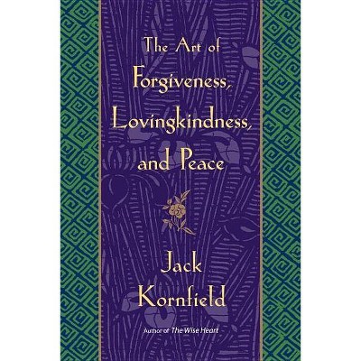 The Art of Forgiveness, Lovingkindness, and Peace - by  Jack Kornfield (Paperback)