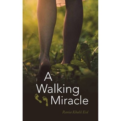 A Walking Miracle - by  Rania Khalil Eid (Paperback)