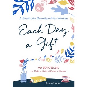 Each Day a Gift: A Gratitude Devotional for Women - by Sabrina Lawton (Paperback) - 1 of 1