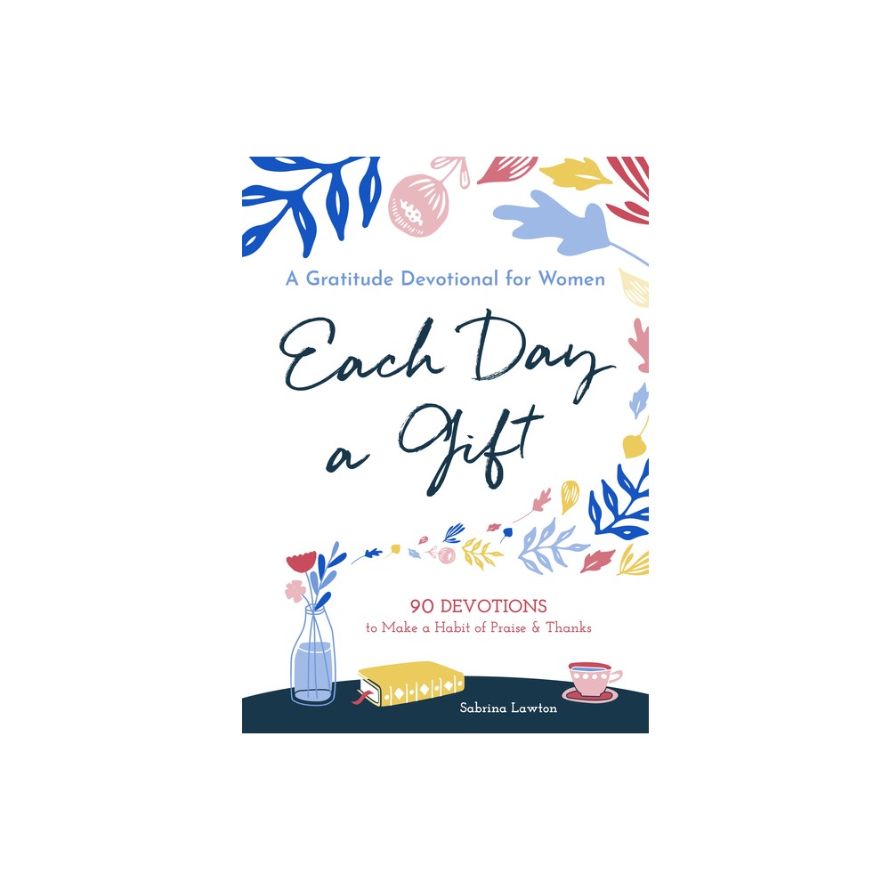 Each Day a Gift: A Gratitude Devotional for Women - by Sabrina Lawton (Paperback)