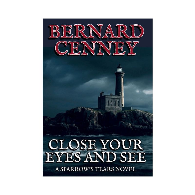 Close Your Eyes And See - (Sparrow's Tears) 2nd Edition by  Bernard Cenney (Hardcover), 1 of 2