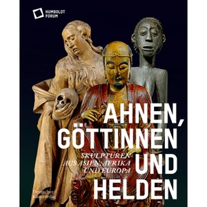Ahnen, Göttinnen Und Helden - by  Stiftung Humboldt Forum (Paperback) - 1 of 1