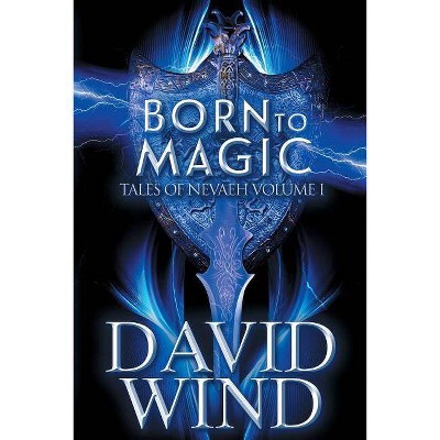  Born to Magic - (Tales of Nevaeh) 2nd Edition by  David Wind (Paperback) 