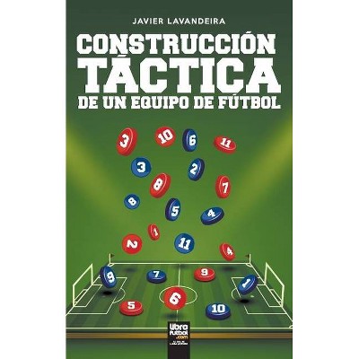 Construcción táctica de un equipo de fútbol - by  Javier Lavandeira (Paperback)