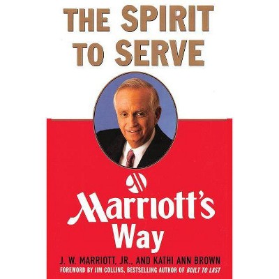 The Spirit to Serve Marriott's Way - by  J W Marriott & Kathy Ann Brown (Paperback)