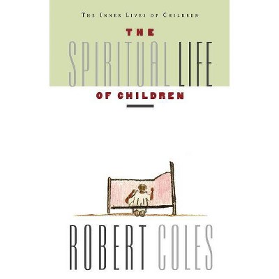 The Spiritual Life of Children - by  Robert Coles (Paperback)