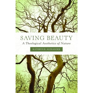 Saving Beauty - by  Kathryn B Alexander (Paperback) - 1 of 1