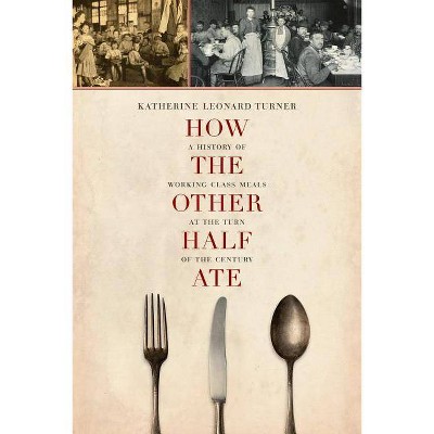 How the Other Half Ate, 48 - (California Studies in Food and Culture) by  Katherine Leonard Turner (Paperback)