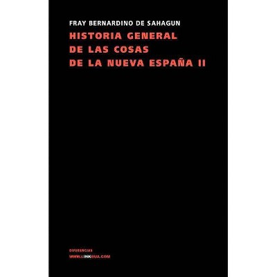 Historia general de las cosas de la Nueva España II - (Memoria) by  Bernardino de Sahagún (Paperback)