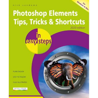 Photoshop Elements Tips, Tricks & Shortcuts in Easy Steps - (In Easy Steps) by  Nick Vandome (Paperback)