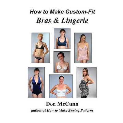 How To Make Custom-fit Bras & Lingerie - By Don Mccunn (hardcover) : Target