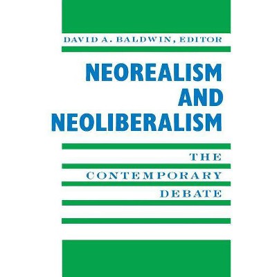 Neorealism and Neoliberalism - (New Directions in World Politics) by  David Baldwin (Paperback)