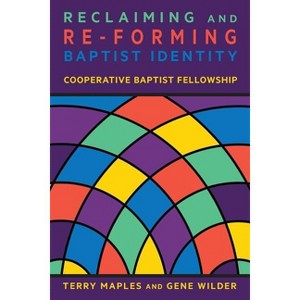 Reclaiming and Re-Forming Baptist Identity - by  Terry Maples & Gene Wilder (Paperback) - 1 of 1