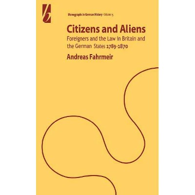 Citizens and Aliens - (Monographs in German History) by  Andreas Fahrmeir (Hardcover)