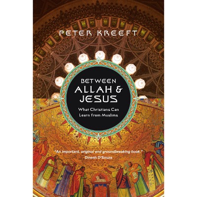 Between Allah & Jesus - by  Peter Kreeft (Paperback)