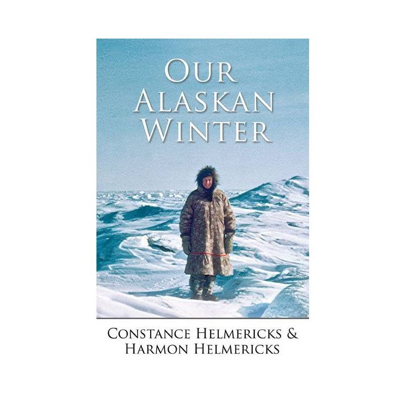 Our Alaskan Winter - by  Constance Helmericks (Paperback), 1 of 2