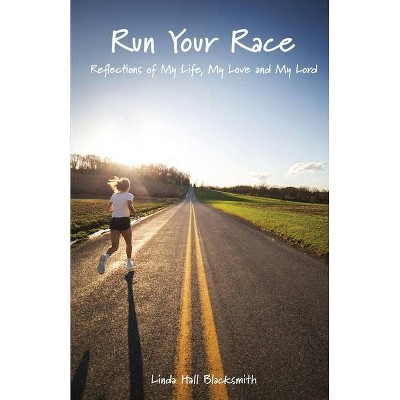 Run Your Race - by  Linda Hall Blacksmith (Paperback)