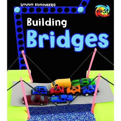 Building Bridges - (Young Engineers) by  Tammy Enz (Paperback)