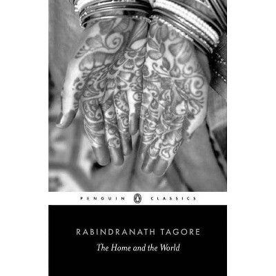 The Home and the World - (Penguin Classics) by  Rabindranath Tagore (Paperback)