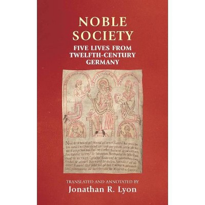 Noble Society - (Manchester Medieval Sources) Annotated by  Rosemary Horrox & Jonathan R Lyon & Simon MacLean (Paperback)