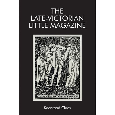 The Late-Victorian Little Magazine - (Edinburgh Critical Studies in Victorian Culture) by  Koenraad Claes (Paperback)