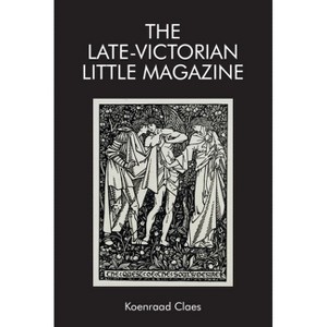 The Late-Victorian Little Magazine - (Edinburgh Critical Studies in Victorian Culture) by  Koenraad Claes (Paperback) - 1 of 1