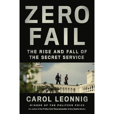 Zero Fail - by  Carol Leonnig (Hardcover)