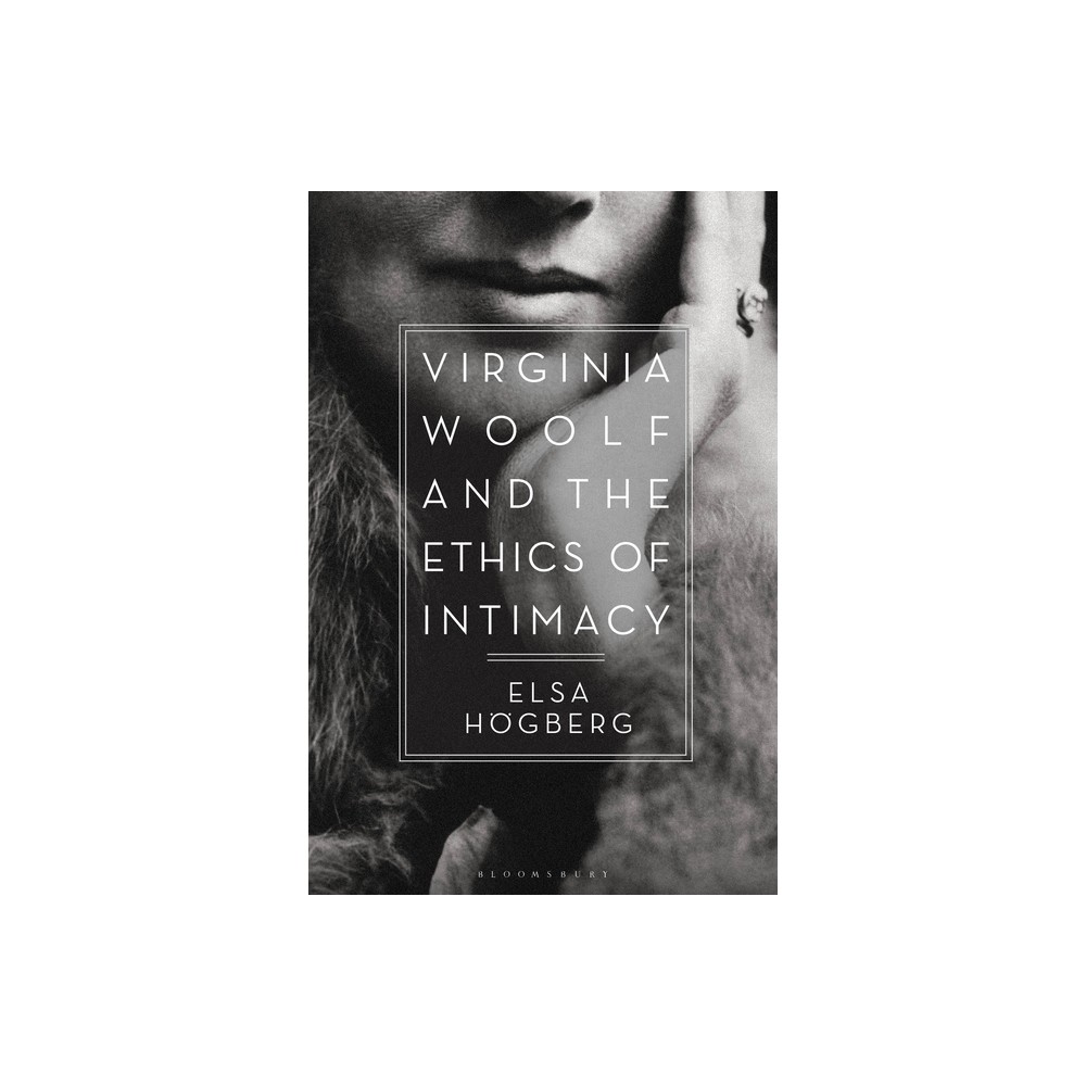 Virginia Woolf and the Ethics of Intimacy - by Elsa Hgberg (Paperback)