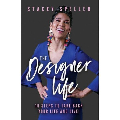 The Designer Life - 2nd Edition by  Stacey C Speller (Paperback)