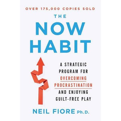 The Now Habit - by  Neil Fiore (Paperback)