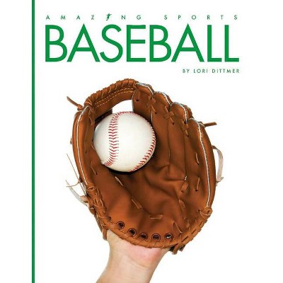 Baseball - (Amazing Sports) by  Lori Dittmer (Paperback)