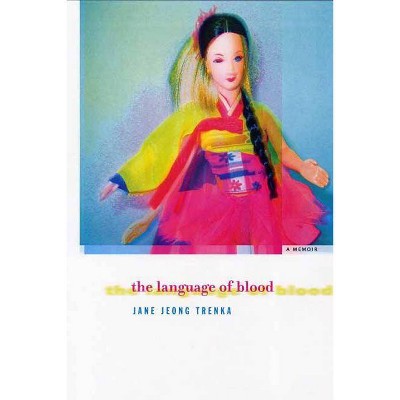 The Language of Blood - by  Jane Jeong Trenka (Paperback)