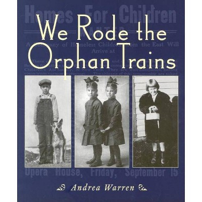 We Rode the Orphan Trains - by  Andrea Warren (Paperback)