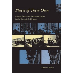Places of Their Own - (Historical Studies of Urban America) by  Andrew Wiese (Paperback) - 1 of 1