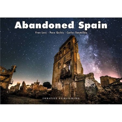 Abandoned Spain - (Jonglez Photo Books) by  Fran Lens & Paco Quiles & Carlos Sanmillan (Hardcover)