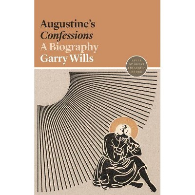 Augustine's Confessions - (Lives of Great Religious Books) by  Garry Wills (Paperback)