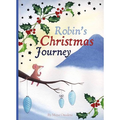 Robin's Christmas Journey - by  Maya Onodera (Hardcover)