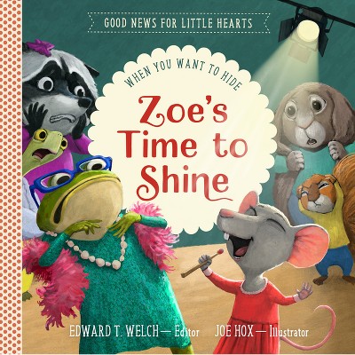 Zoe's Time to Shine - (Good News for Little Hearts) by  Edward T Welch (Hardcover)