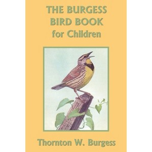 The Burgess Bird Book for Children (Color Edition) (Yesterday's Classics) - by  Thornton W Burgess (Paperback) - 1 of 1