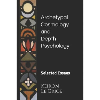 Archetypal Cosmology and Depth Psychology - by  Keiron Le Grice (Paperback)